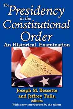 The Presidency in the Constitutional Order: An Historical Examination (American Presidents)