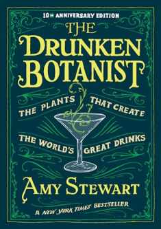 The Drunken Botanist: The Plants that Create the World’s Great Drinks: 10th Anniversary Edition