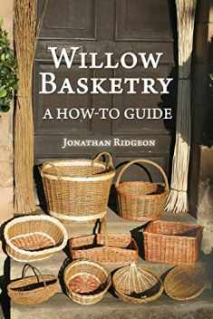Willow Basketry: A How-To Guide (Weaving & Basketry Series)
