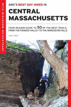 AMC’s Best Day Hikes in Central Massachusetts: Four-Season Guide to 50 of the Best Trails, from the Pioneer Valley to the Worcester Hills