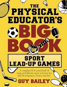 The Physical Educator's Big Book of Sport Lead-Up Games: A complete K-8 sourcebook of team and lifetime sport activities for skill development, fitness and fun!
