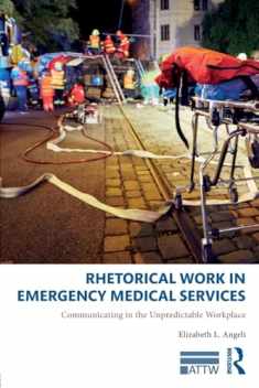 Rhetorical Work in Emergency Medical Services: Communicating in the Unpredictable Workplace (ATTW Series in Technical and Professional Communication)