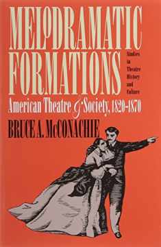 Melodramatic Formations: American Theatre and Society, 1820-1870 (Studies in Theatre History & Culture)
