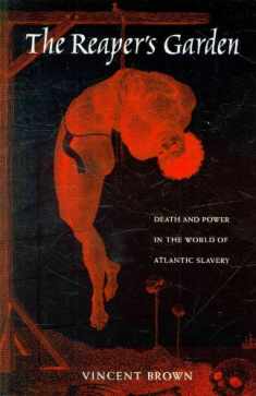 The Reaper’s Garden: Death and Power in the World of Atlantic Slavery