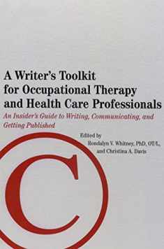 A Writer's Toolkit for Occupational Therapy and Health Care Professionals: An Insider's Guide to Writing, Communicating, and Getting Published