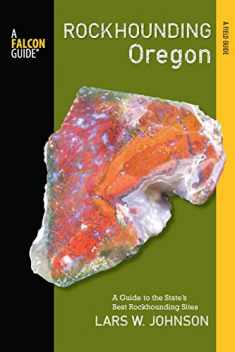Rockhounding Oregon: A Guide to the State's Best Rockhounding Sites (Rockhounding Series)