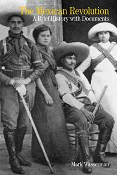 The Mexican Revolution: A Brief History with Documents (Bedford Series in History and Culture)