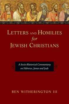 Letters and Homilies for Jewish Christians: A Socio-Rhetorical Commentary on Hebrews, James and Jude (Letters and Homilies Series)