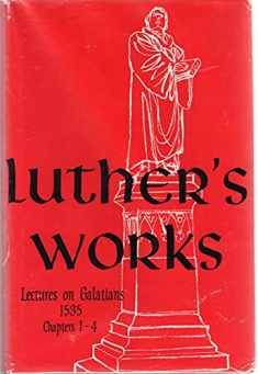 Luther's Works, Volume 26 (Lectures on Galatians Chapters 1-4) (Luther's Works (Concordia))