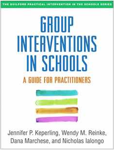 Group Interventions in Schools: A Guide for Practitioners (The Guilford Practical Intervention in the Schools Series)