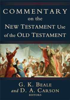 Commentary on the New Testament Use of the Old Testament: (A Comprehensive Bible Commentary on Old Testament Quotations, Allusions & Echoes That Appear from Matthew through Revelation)
