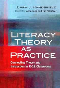 Literacy Theory as Practice: Connecting Theory and Instruction in K–12 Classrooms (Language and Literacy Series)