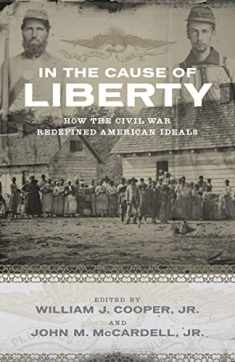 In the Cause of Liberty: How the Civil War Redefined American Ideals (Southern Biography)