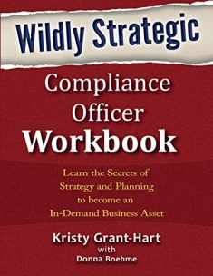 Wildly STRATEGIC Compliance Officer Workbook: Learn the secrets of strategy and planning to become an in-demand business asset