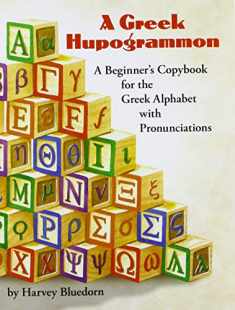 A Greek Hupogrammon: A Beginner's Copybook for the Greek Alphabet with Pronunciations
