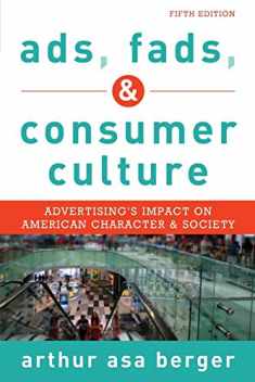 Ads, Fads, and Consumer Culture: Advertising's Impact on American Character and Society, Fifth Edition