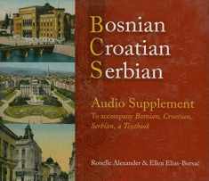 Bosnian, Croatian, Serbian Audio Supplement: To Accompany Bosnian, Croatian, Serbian, a Textbook