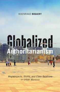 Globalized Authoritarianism: Megaprojects, Slums, and Class Relations in Urban Morocco (Volume 27) (Globalization and Community)