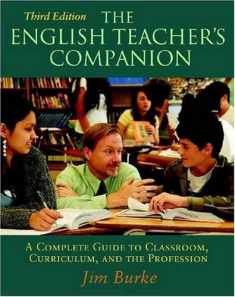 The English Teacher's Companion, Third Edition: A Complete Guide to Classroom, Curriculum, and the Profession