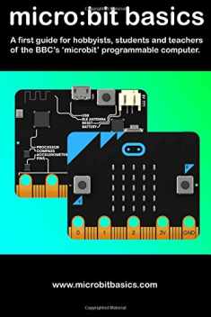 Micro:Bit Basics: A first guide for hobbyists, students and teachers of the BBC’s 'microbit' programmable computer