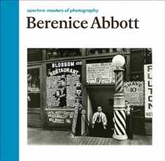 Berenice Abbott: Aperture Masters of Photography (The Aperture Masters of Photography Series)