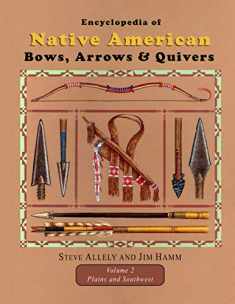 Encyclopedia of Native American Bows, Arrows, and Quivers, Volume 2: Plains and Southwest