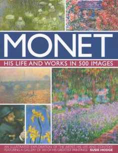 Monet: His Life and Works in 500 Images: An Illustrated Exploration of the Artist, His Life and Context, Featuring A Gallery of 300 of His Greatest Paintings