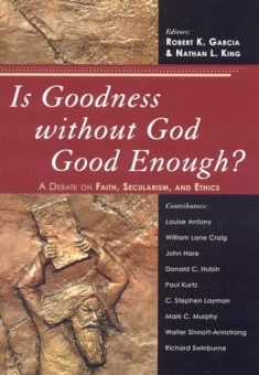 Is Goodness without God Good Enough?: A Debate on Faith, Secularism, and Ethics