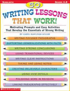 50 Writing Lessons That Work : Motivating Prompts and Easy Activities That Develop the Essentials of Strong Writing