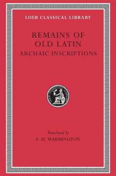 Remains of Old Latin, Volume IV, Archaic Inscriptions (Loeb Classical Library No. 359)