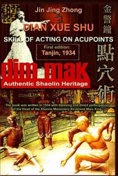 Authentic Shaolin Heritage: Dian Xue Shu (Dim Mak): Skill of Acting on Acupoints