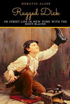 Ragged Dick Or Street Life In New York With The Boot-Blacks
