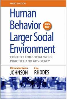 Human Behavior and the Larger Social Environment, Third Edition: Context for Social Work Practice and Advocacy