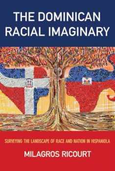 The Dominican Racial Imaginary: Surveying the Landscape of Race and Nation in Hispaniola (Critical Caribbean Studies)