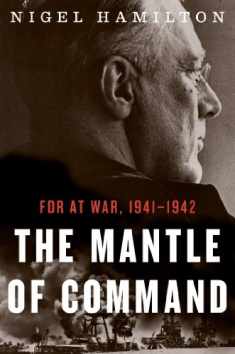The Mantle of Command: FDR at War, 1941–1942 (1)