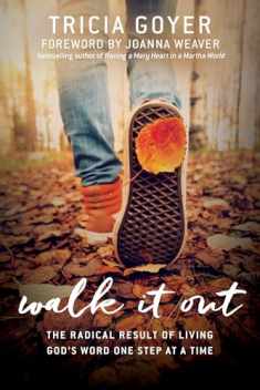 Walk It Out: The Radical Result of Living God’s Word One Step at a Time
