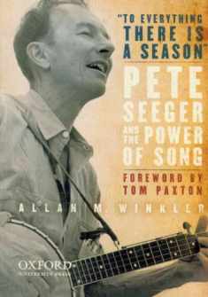 "To Everything There is a Season": Pete Seeger and the Power of Song (New Narratives in American History)