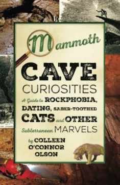 Mammoth Cave Curiosities: A Guide to Rockphobia, Dating, Saber-toothed Cats, and Other Subterranean Marvels