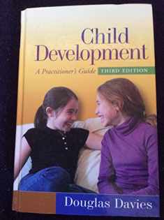 Child Development, Third Edition: A Practitioner's Guide (Clinical Practice with Children, Adolescents, and Families)