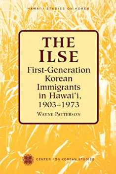 The Ilse: First-Generation Korean Immigrants in Hawaii, 1903-1973 (Hawai‘i Studies on Korea)