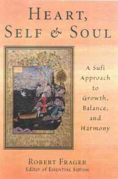 Heart, Self, & Soul: The Sufi Psychology of Growth, Balance, and Harmony