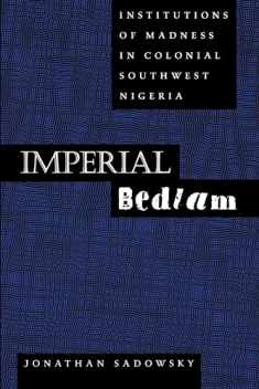 Imperial Bedlam: Institutions of Madness in Colonial Southwest Nigeria (Medicine and Society) (Volume 10)