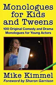 Monologues for Kids and Tweens: 100 Original Comedy and Drama Monologues for Young Actors (The Young Actor Series)