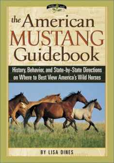 The American Mustang Guidebook: History, Behavior, and State-By-State Directions on Where to Best View America's Wild Horses