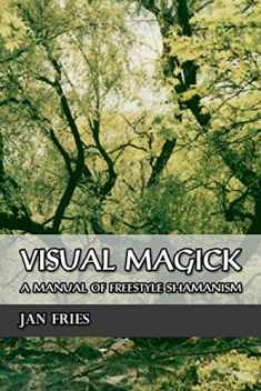 Visual Magick: A Manual of Freestyle Shamanism