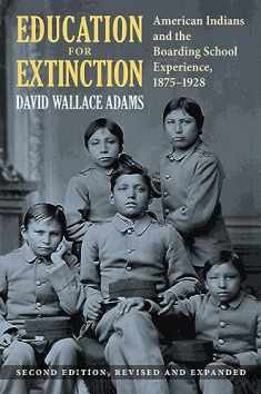 Education for Extinction: American Indians and the Boarding School Experience, 1875–1928
