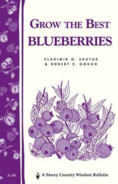 Grow the Best Blueberries: Storey's Country Wisdom Bulletin A-89 (Storey Country Wisdom Bulletin)
