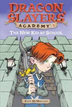 The New Kid at School (Dragon Slayers' Academy, No. 1)