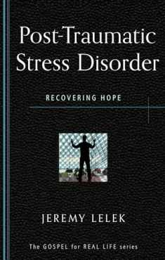 Post-Traumatic Stress Disorder: Recovering Hope (Gospel for Real Life)