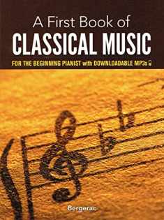 A First Book of Classical Music: For The Beginning Pianist with Downloadable MP3s (Dover Classical Piano Music For Beginners)